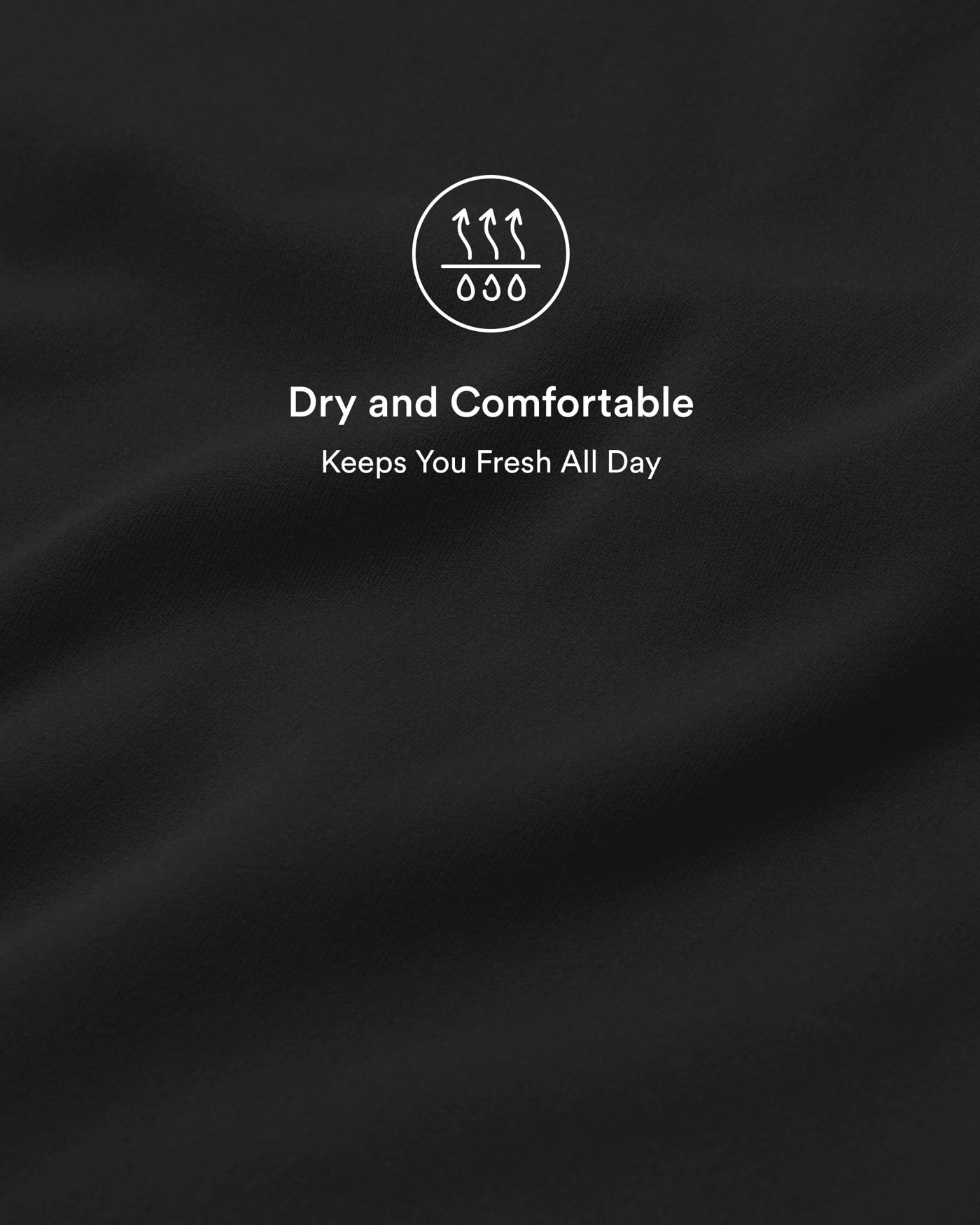 Dry and Comfortable All Day Long